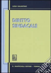 Diritto sindacale. Aggiornato al 30 giugno 2005 libro di Galantino Luisa