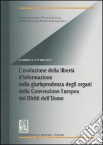 L'evoluzione della libertà d'informazione nella giurisprudenza degli organi della Convenzione Europea dei Diritti dell'Uomo libro di Ferranti Gabriella