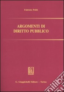 Argomenti di diritto pubblico libro di Politi Fabrizio