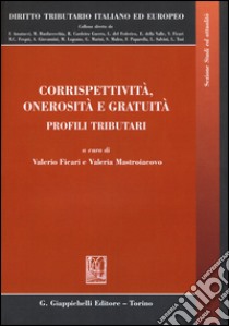 Corrispettività, onerosità e gratuità. Profili tributari libro di Ficari V. (cur.); Mastroiacovo V. (cur.)