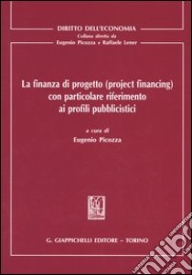 La finanza di progetto (project financing) con particolare riferimento ai profili pubblicistici libro