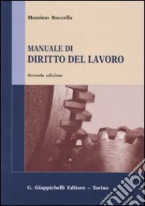 Manuale di diritto del lavoro. Mercato del lavoro e rapporti di lavoro libro di Roccella Massimo