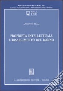 Proprietà intellettuale e risarcimento del danno libro di Plaia Armando