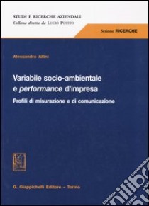 Variabile socio-ambientale e performance d'impresa. Profili di misurazione e di comunicazione libro di Allini Alessandra