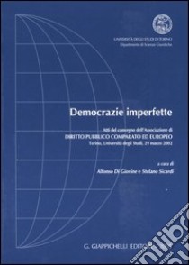 Democrazie imperfette. Atti del convegno dell'Associazione di Diritto Pubblico Comparato ed Europeo (Torino, 29 marzo 2002) libro