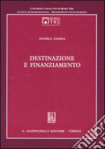 Destinazione e finanziamento libro di Gemma Andrea