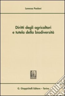 Diritti degli agricoltori e tutela della biodiversità libro di Paoloni Lorenza