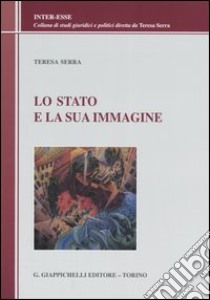 Lo Stato e la sua immagine libro di Serra Teresa