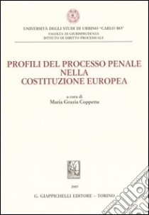 Profili del processo penale nella Costituzione europea libro di Coppetta M. G. (cur.)