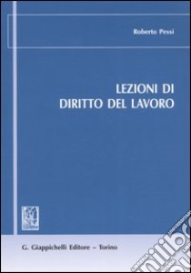 Lezioni di diritto del lavoro libro di Pessi Roberto