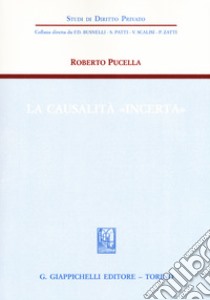 La causalità «incerta» libro di Pucella Roberto