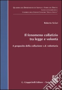 Il fenomeno collatizio tra legge e volontà. A proposito della collazione c.d. volontaria libro di Siclari Roberto