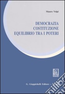 Democrazia, costituzione, equilibrio tra i poteri libro di Volpi Mauro