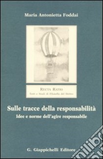 Sulle tracce della responsabilità. Idee e norme dell'agire responsabile libro di Foddai Maria Antonietta