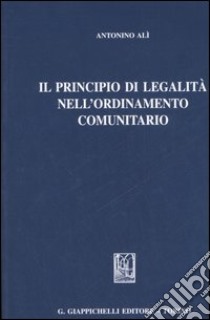 Il principio di legalità nell'ordinamento comunitario libro di Alì Antonio