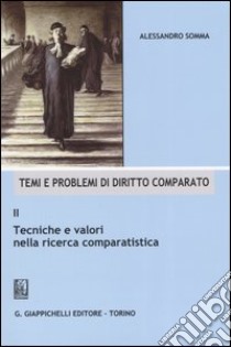 Temi e problemi di diritto comparato. Vol. 2: Tecniche e valori nella ricerca comparatistica libro di Somma Alessandro