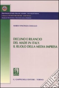 Declino e rilancio del made in Italy. Il ruolo della media impresa libro di Ciasullo M. Vincenza