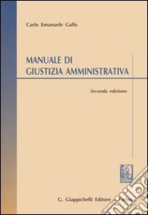 Manuale di giustizia amministrativa libro di Gallo Carlo E.