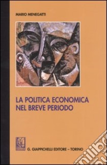 La politica economica nel breve periodo. Ediz. provvisoria libro di Menegatti Mario