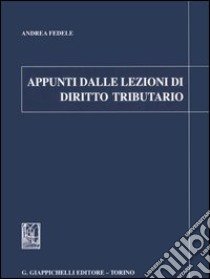 Appunti dalle lezioni di diritto tributario libro di Fedele Andrea