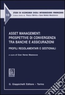 Asset management: prospettive di convergenza tra banche e assicurazioni. Profili regolamentari e gestionali. Atti del Convegno (Udine, 24-25 giugno 2005) libro di Mazzocco G. N. (cur.)