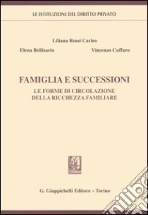 Famiglia e successioni. Le forme di circolazione della ricchezza familiare libro di Rossi Carleo Liliana - Bellisario Elena - Cuffaro Vincenzo