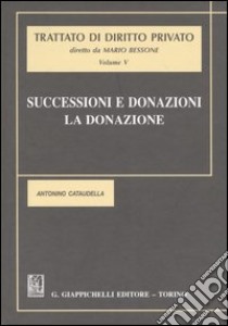 Trattato di diritto privato. Vol. 5: Successioni e donazioni. La donazione libro di Cataudella Antonino