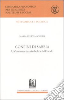 Confini di sabbia. Un'ermeneutica simbolica dell'esodo libro di Schepis Maria F.