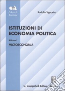 Istituzioni di economia politica. Vol. 1: Microeconomia libro di Signorino Rodolfo