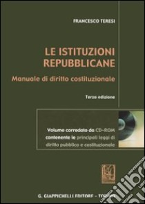 Le istituzioni repubblicane. Manuale di diritto costituzionale. Con CD-ROM libro di Teresi Francesco