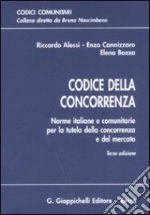 Codice della concorrenza. Norme italiane e comunitarie per la tutela della concorrenza e del mercato libro di Alessi Riccardo - Canizzaro Enzo - Bozza Elena