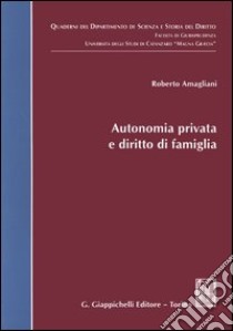 Autonomia privata e diritto di famiglia libro di Amagliani Roberto