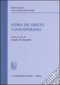 Storia del diritto contemporaneo. Lezioni libro di Genta Enrico; Pene Vidari Gian Savino; De Benedetti C. (cur.)