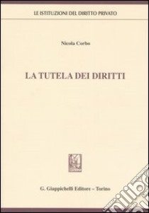 La tutela dei diritti libro di Corbo Nicola