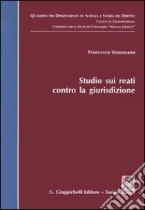 Studio sui reati contro la giurisdizione libro di Siracusano Francesco