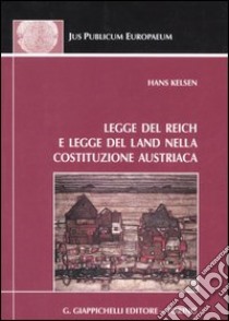 Legge del Reich e legge del Land nella costituzione austriaca libro di Kelsen Hans; Bersier Ladavac N. (cur.)