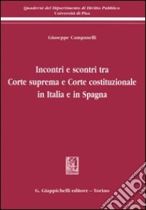 Incontri e scontri tra Corte suprema e Corte costituzionale in Italia e in Spagna libro di Campanelli Giuseppe