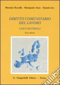 Diritto comunitario del lavoro. Casi e materiali (1999-2005). Con CD-ROM libro di Roccella Massimo - Aimo Mariapaola - Izzi Daniela