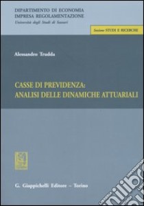 Casse di previdenza: analisi delle dinamiche attuariali libro di Trudda Alessandro