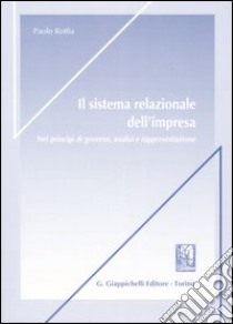 Il sistema relazionale dell'impresa. Nei principi di governo, analisi e rappresentazione libro di Roffia Paolo