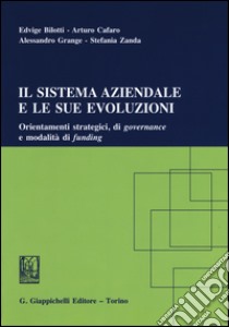 Il sistema aziendale e le sue evoluzioni. Orientamenti strategici, di governance e modalità di funding libro di D'Ascenzo F. (cur.)