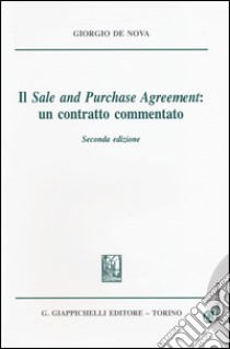 Il «sale and purchase agreement»: un contratto commentato libro di De Nova Giorgio