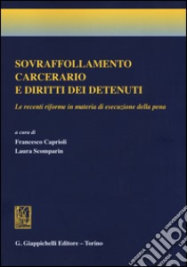 Sovraffollamento carcerario e diritti dei detenuti. Le recenti riforme in materia di esecuzione della pena libro di Caprioli F. (cur.); Scomparin L. (cur.)