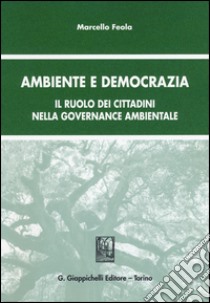 Ambiente e democrazia. Il ruolo dei cittadini nella governance ambientale libro di Feola Marcello