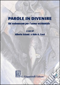 Parole in divenire. Un vademecum per l'uomo occidentale libro di Sciumè A. (cur.); Cassi A. A. (cur.)