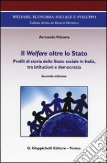 Il Welfare oltre lo Stato. Profili di storia dello Stato sociale in Italia, tra istituzioni e democrazia libro di Vittoria Armando