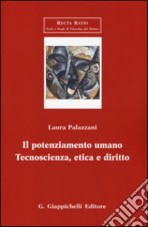 Il potenziamento umano. Tecnoscienza, etica e diritto libro di Palazzani Laura