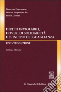 Diritti inviolabili, doveri di solidarietà e principio di eguaglianza. Un'introduzione libro di Florenzano Damiano; Borgonovo Re Donata; Cortese Fulvio