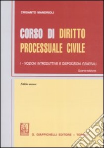 Corso di diritto processuale civile. Ediz. minore (1) libro di Mandrioli Crisanto