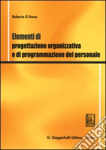 Elementi di progettazione organizzativa e di programmazione del personale libro di D'Anna Roberto